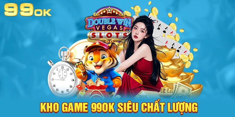 Kho game 99OK siêu chất lượng