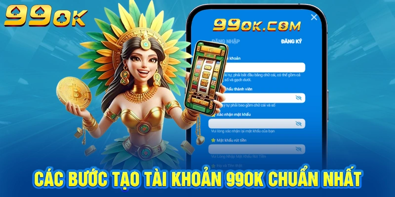 Các bước tạo tài khoản 99OK chuẩn nhất