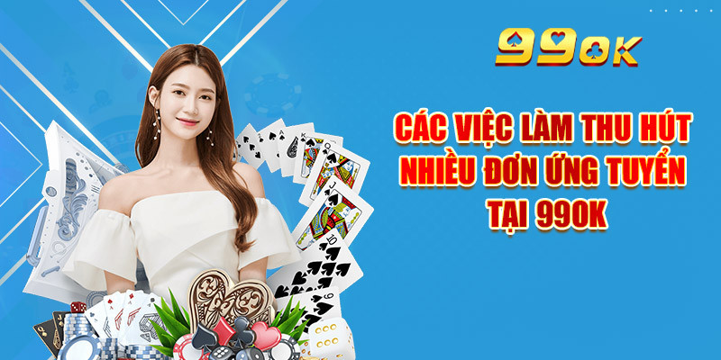 Ứng Tuyển 99OK – Cập Nhật Cơ Hội Việc Làm Mới Nhất 2025 2 Các việc làm thu hút nhiều đơn ứng tuyển tại 99OK