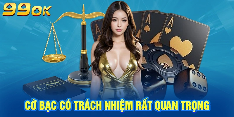 Cờ bạc có trách nhiệm rất quan trọng