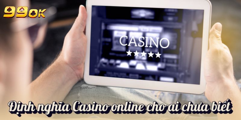 Định nghĩa Casino online cho ai chưa biết