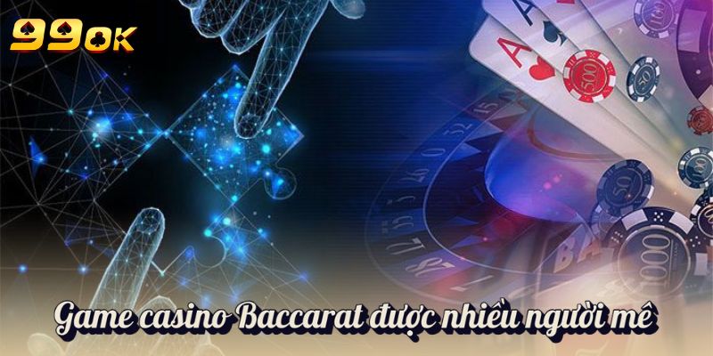 Game casino Baccarat được nhiều người mê