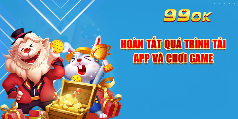 Link Tải App 99OK Mới & Hướng Dẫn Cài Đặt Chi Tiết 3 Hoàn tất quá trình tải app và chơi game