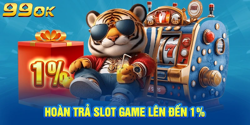 Hoàn trả slot game lên đến 1%