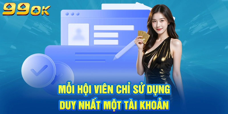 Mỗi hội viên chỉ sử dụng duy nhất một tài khoản