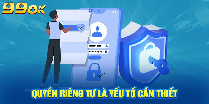 Quyền riêng tư là yếu tố cần thiết