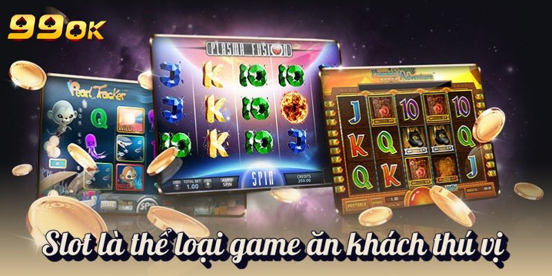 Slot là thể loại game ăn khách thú vị